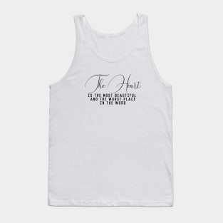 The heart is the most beautiful and the worst place in the word (black writting) Tank Top